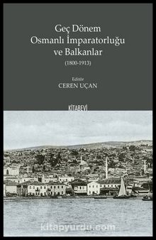 Geç Dönem Osmanlı İmparatorluğu  ve Balkanlar (1800-1913)
