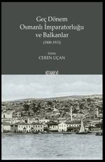 Geç Dönem Osmanlı İmparatorluğu  ve Balkanlar (1800-1913)