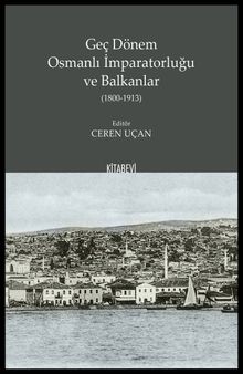 Geç Dönem Osmanlı İmparatorluğu  ve Balkanlar (1800-1913)