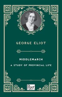 Middlemarch & A Study of Provincial Life