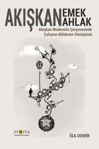 Akışkan Emek Akışkan Ahlak & Akışkan Modernite Çerçevesinde Çalışma Ahlakının Dönüşümü