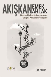 Akışkan Emek Akışkan Ahlak & Akışkan Modernite Çerçevesinde Çalışma Ahlakının Dönüşümü