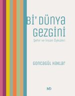 Bi' Dünya Gezgini & Şehir ve İnsan Öyküleri