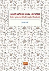 Madde Bağımlılığıyla Mücadele & Türkiye ve Amerika Birleşik Devletleri Örnekleriyle