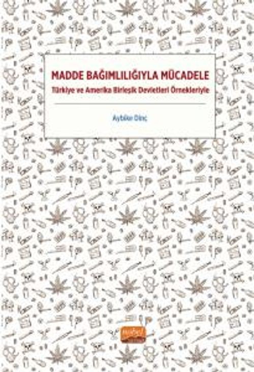 Madde Bağımlılığıyla Mücadele & Türkiye ve Amerika Birleşik Devletleri Örnekleriyle