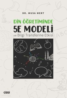 Din Öğretiminde 5E Modeli ve Bilgi Transferine Etkisi
