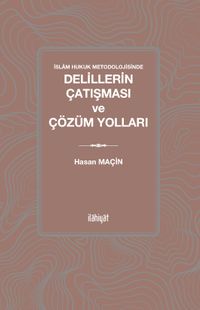 İslam Hukuk Metodolojisinde Delillerin Çatışması ve Çözüm Yolları