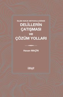 İslam Hukuk Metodolojisinde Delillerin Çatışması ve Çözüm Yolları