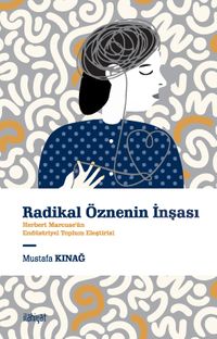 Radikal Öznenin İnşası & Herbert Marcuse'ün Endüstriyel Toplum Eleştirisi