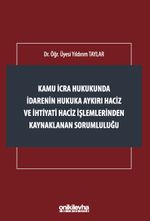 Kamu İcra Hukukunda İdarenin Hukuka Aykırı Haciz ve İhtiyati Haciz İşlemlerinden Kaynaklanan Sorumluluğu