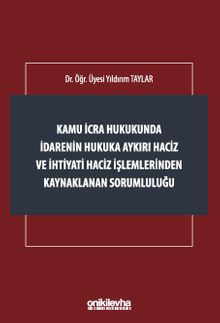 Kamu İcra Hukukunda İdarenin Hukuka Aykırı Haciz ve İhtiyati Haciz İşlemlerinden Kaynaklanan Sorumluluğu