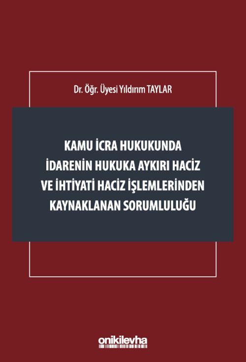 Kamu İcra Hukukunda İdarenin Hukuka Aykırı Haciz ve İhtiyati Haciz İşlemlerinden Kaynaklanan Sorumluluğu