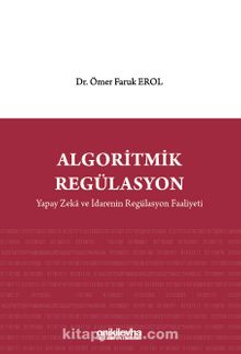 Algoritmik Regülasyon: Yapay Zeka ve İdarenin Regülasyon Faaliyeti