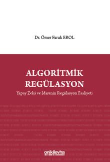 Algoritmik Regülasyon: Yapay Zeka ve İdarenin Regülasyon Faaliyeti