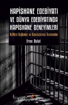 Hapishane Edebiyatı ve Dünya Edebiyatında Hapishane Deneyimleri & Kültürel Bağlamlar ve Karşılaştırmalı İncelemeler