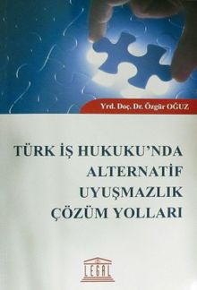 Türk İş Hukuku'nda Alternatif Uyuşmazlık Çözüm Yolları