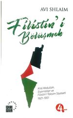 Filistin'i Bölüşmek & Kral Abdullah, Siyonistler ve Filistin'i Taksim Siyaseti: 1921-1951
