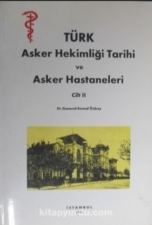 Türk Asker Hekimliği Tarihi ve Asker Hastaneleri / Cilt II (Kod: 7-I-27)
