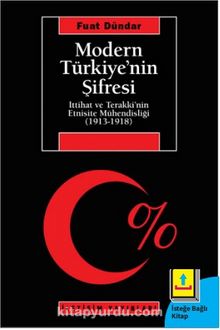 Modern Türkiye'nin Şifresi & İttihat Ve Terakki'nin Etnisite Mühendisliği (1913-1918)