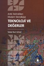 Antik Tekhnê'den Modern Teknolojiye: Teknoloji ve Değerler
