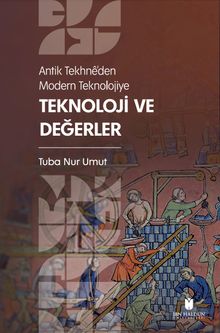 Antik Tekhnê'den Modern Teknolojiye: Teknoloji ve Değerler