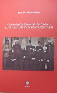 Cumhuriyetin İlanının Yüzüncü Yılında Kuva-yı Milliyenin Konya Öncüleri