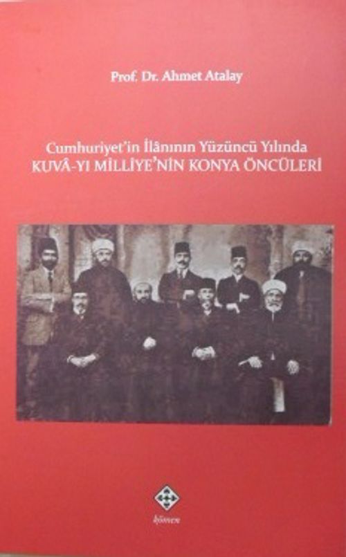Cumhuriyetin İlanının Yüzüncü Yılında Kuva-yı Milliyenin Konya Öncüleri