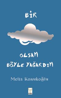 Bir Bulut Olsam Böyle Yağardım (Ciltli) (Defter Hediyeli)