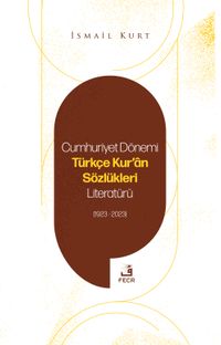 Cumhuriyet Dönemi Türkçe Kur'an Sözlükleri Literatürü (1923-2023)