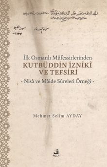 İlk Osmanlı Müfessirlerinden Kutbüddin İznikî ve Tefsiri