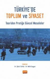 Türkiye'de Toplum ve Siyaset & Teoriden Pratiğe Güncel Meseleler