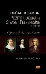 Doğal Hukukun Pozitif Hukuka ve Siyaset Felsefesine Etkileri & H. Grotius, B. Spinoza, J. Locke