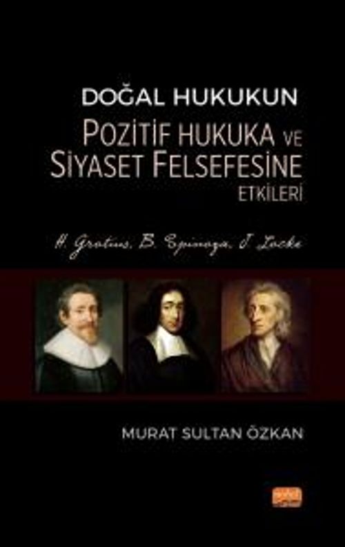 Doğal Hukukun Pozitif Hukuka ve Siyaset Felsefesine Etkileri & H. Grotius, B. Spinoza, J. Locke