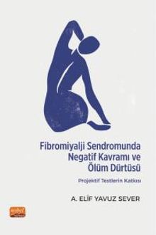 Fibromiyalji Sendromunda Negatif Kavramı ve Ölüm Dürtüsü: Projektif Testlerin Katkısı