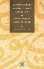 Kur'an ve Sünnet Perspektifinden Güncel Soru ve Sorunlarımıza Çözüm Önerileri