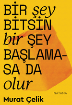 Bir Şey Bitsin Bir Şey Başlamasa da Olur