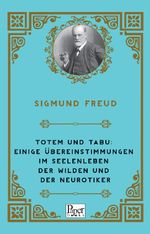 Totem und Tabu: Einige Übereinstimmungen im Seelenleben der Wilden und der Neurotiker