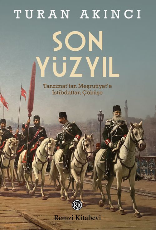 Son Yüzyıl & Tanzimat'tan Meşrutiyet'e İstibdattan Çöküşe