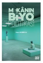Mekanın Biyo Politikası & Yaşamın Teşebbüsleştirilmesinde Mekanın Rolü