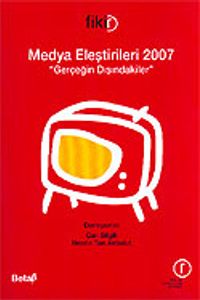 Medya Eleştirileri 2007 / Gerçeğin Dışındakiler