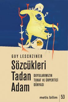Sözcükleri Tadan Adam & Duyularımızın Tuhaf ve Ürpertici Dünyası