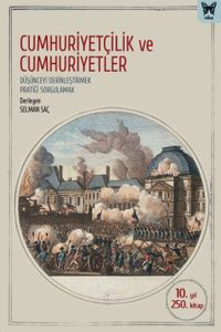 Cumhuriyetçilik ve Cumhuriyetler & Düşünceyi Derinleştirmek, Pratiği Sorgulamak
