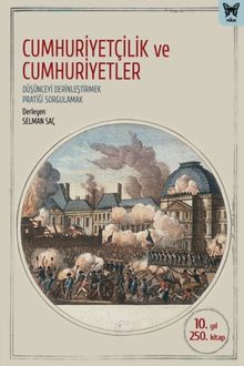 Cumhuriyetçilik ve Cumhuriyetler & Düşünceyi Derinleştirmek, Pratiği Sorgulamak