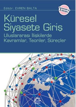 Küresel Siyasete Giriş & Uluslararası İlişkilerde Kavramlar Teoriler Süreçler