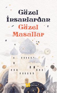 Güzel İnsanlardan  Güzel Masallar