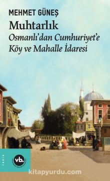 Muhtarlık & Osmanlı’dan Cumhuriyet’e Köy ve Mahalle İdaresi