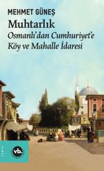 Muhtarlık & Osmanlı'dan Cumhuriyet'e Köy ve Mahalle İdaresi