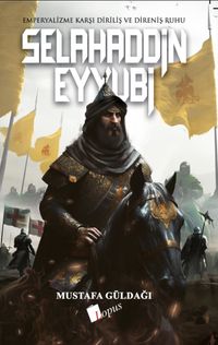 Selahaddin Eyyubi & Emperyalizme Karşı Diriliş ve Direniş Ruhu