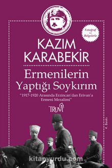 Ermenilerin Yaptığı Soykırım & 1917-1920 Arasında Erzincan’dan Erivan’a Ermeni Mezalimi