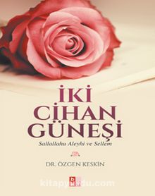 İki Cihan Güneşi (s.a.v.) - Özgen Keskin